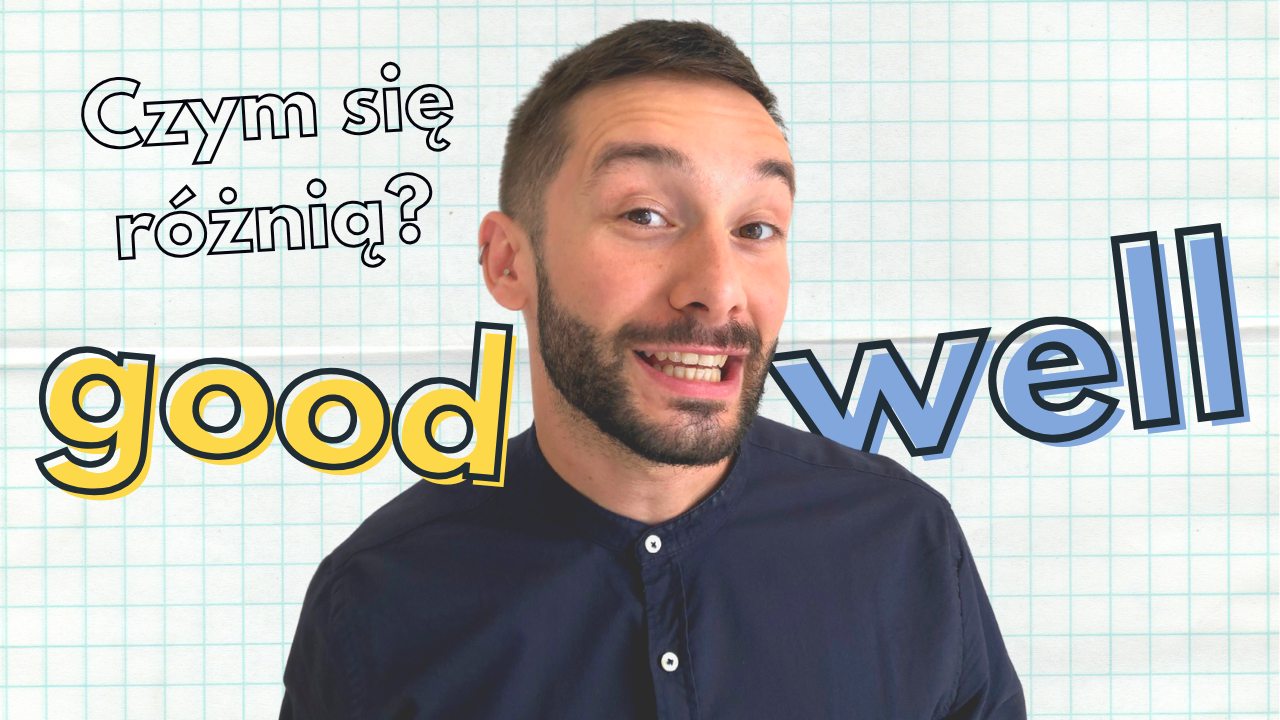 Good vs Well – jaka jest różnica? Przykłady i zasady gramatyczne