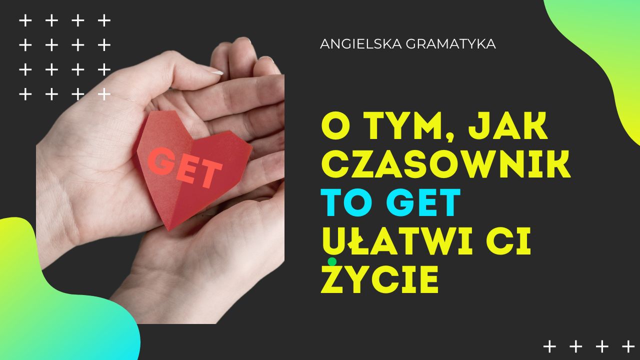 Magiczny czasownik – to get