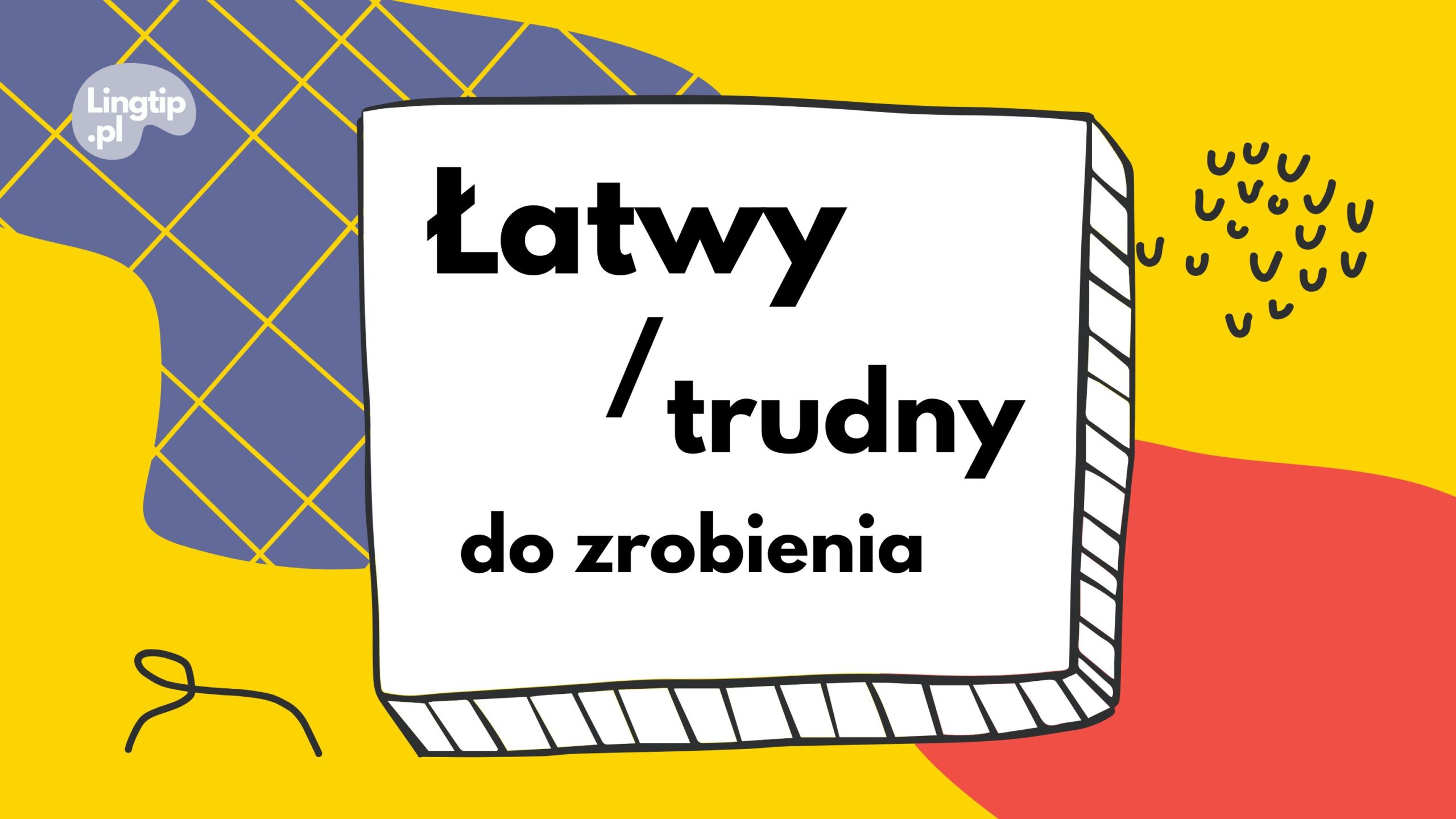 Łatwy / trudny do zrobienia