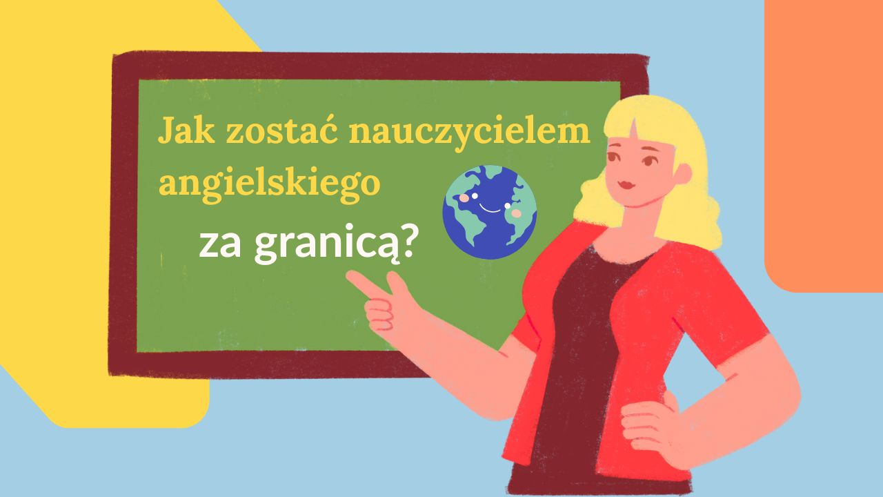 Czego potrzebujesz, by zostać nauczycielem angielskiego za granicą?