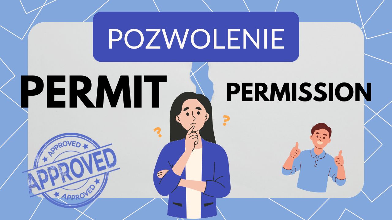 POZWOLENIE – Permission vs Permit